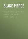 Скачать Bevor Er Begehrt (Ein Mackenzie White Krimi - Buch 3) - Blake Pierce
