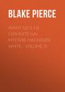 Скачать Avant qu'il ne convoite (Un mystere Mackenzie White - Volume 3) - Blake Pierce