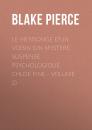 Скачать Le mensonge d'un voisin (Un mystere suspense psychologique Chloe Fine - Volume 2) - Blake Pierce