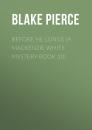Скачать Before He Longs (A Mackenzie White Mystery-Book 10) - Blake Pierce