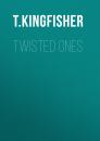 Скачать Twisted Ones - T. Kingfisher