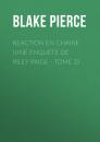 Скачать Reaction en Chaine (Une Enquete de Riley Paige - Tome 2) - Blake Pierce
