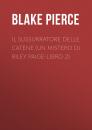 Скачать Il Sussurratore delle Catene (Un Mistero Di Riley Paige-Libro 2) - Blake Pierce
