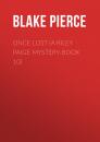 Скачать Once Lost (A Riley Paige Mystery-Book 10) - Blake Pierce