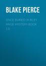 Скачать Once Buried (A Riley Paige Mystery-Book 11) - Blake Pierce