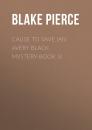 Скачать Cause to Save (An Avery Black Mystery-Book 5) - Blake Pierce