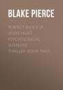 Скачать Perfect Block (A Jessie Hunt Psychological Suspense Thriller-Book Two) - Blake Pierce
