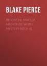 Скачать Before He Takes (A Mackenzie White Mystery-Book 4) - Blake Pierce