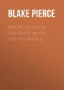 Скачать Before he Sees (A Mackenzie White Mystery-Book 2) - Blake Pierce