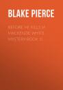 Скачать Before he Kills (A Mackenzie White Mystery-Book 1) - Blake Pierce