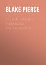 Скачать Cause to Hide (An Avery Black Mystery-Book 3) - Blake Pierce