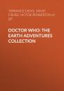 Скачать Doctor Who: The Earth Adventures Collection - David Fisher