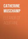 Скачать Eleanor of Aquitaine - Catherine Muschamp
