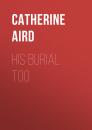 Скачать His Burial Too - Catherine Aird