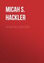 Скачать Shadow Catcher - Micah S. Hackler