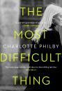 Скачать The Most Difficult Thing - Charlotte Philby
