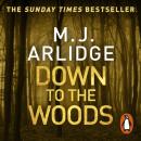 Скачать Down to the Woods - M. J. Arlidge