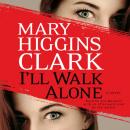 Скачать I'll Walk Alone - Mary Higgins Clark