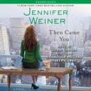 Скачать Then Came You - Jennifer  Weiner