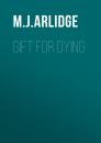 Скачать Gift for Dying - M. J. Arlidge