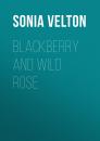 Скачать Blackberry and Wild Rose - Sonia Velton