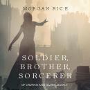 Скачать Soldier, Brother, Sorcerer - Морган Райс