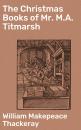Скачать The Christmas Books of Mr. M.A. Titmarsh - Уильям Мейкпис Теккерей