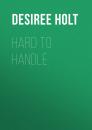 Скачать Hard to Handle - Desiree  Holt