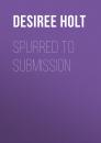 Скачать Spurred to Submission   - Desiree  Holt