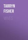 Скачать Wives - Tarryn Fisher