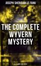 Скачать The Complete Wyvern Mystery (All 3 Volumes in One Edition) - Joseph Sheridan Le Fanu