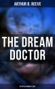 Скачать The Dream Doctor: Detective Kennedy's Case - Arthur B.  Reeve