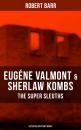 Скачать EUGÃ‰NE VALMONT & SHERLAW KOMBS: THE SUPER SLEUTHS (Detective Mystery Series) - Robert  Barr