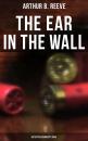 Скачать The Ear in the Wall: Detective Kennedy's Case - Arthur B.  Reeve