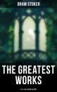 Скачать The Greatest Works of Bram Stoker - 45+ Titles in One Edition - Брэм Стокер