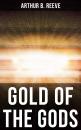 Скачать GOLD OF THE GODS - Arthur B.  Reeve