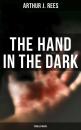 Скачать The Hand in the Dark (Thriller Novel) - Arthur J.  Rees