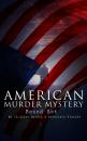 Скачать AMERICAN MURDER MYSTERY Boxed Set: 60 Thriller Novels & Detective Stories - Arthur B.  Reeve