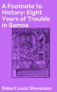 Скачать A Footnote to History: Eight Years of Trouble in Samoa - Robert Louis Stevenson