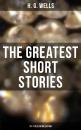 Скачать The Greatest Short Stories of H. G. Wells: 70+ Titles in One Edition - Герберт Уэллс