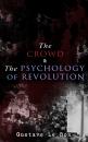 Скачать The Crowd & The Psychology of Revolution - Гюстав Лебон