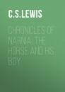 Скачать Chronicles Of Narnia: The Horse And His Boy - C. S. Lewis