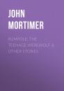 Скачать Rumpole: The Teenage Werewolf & other stories - John  Mortimer