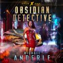 Скачать Obsidian Detective - Opus X, Book 1 (Unabridged) - Michael Anderle