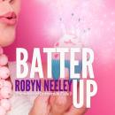 Скачать Batter Up - Bachelors of Buttermilk Falls, Book 1 (Unabridged) - Robyn  Neeley