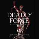 Скачать Deadly Force (Unabridged) - Jonathan Shapiro
