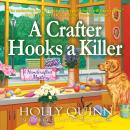 Скачать A Crafter Hooks a Killer - A Handcrafted Mystery, Book 2 (Unabridged) - Holly Quinn