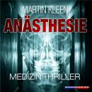 Скачать Anästhesie - Der Medizin Thriller (Ungekürzt) - Martin Kleen