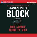 Скачать Not Comin' Home to You (Unabridged) - Lawrence  Block