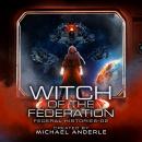 Скачать Witch Of The Federation II - Federal Histories, Book 2 (Unabridged) - Michael Anderle